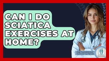 Can I Do Sciatica Exercises At Home? - Orthopedic Support Network