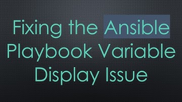 Fixing the Ansible Playbook Variable Display Issue