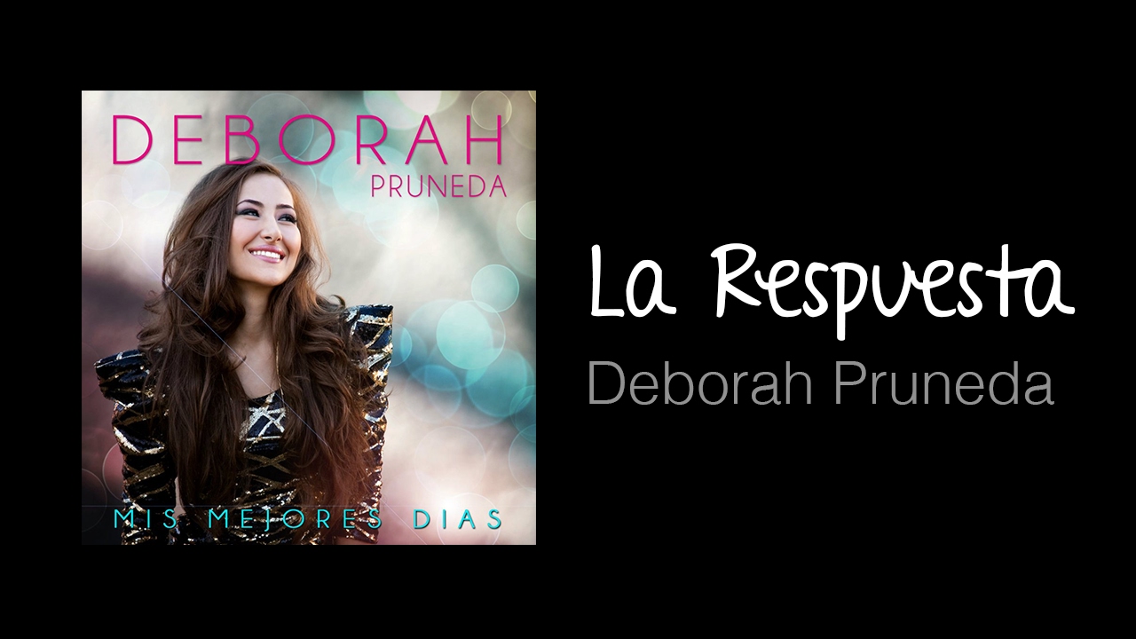 La Respuesta (Música cristiana, letras incluidas) Deborah Prueda