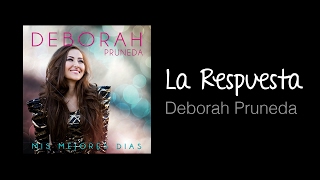 Video thumbnail of "La Respuesta (Música cristiana, letras incluidas) Deborah Prueda"