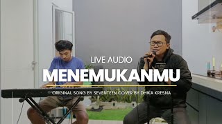 Menemukanmu Cover (Live Audio) by Dhika Kresna Ft. Dino Herdaya