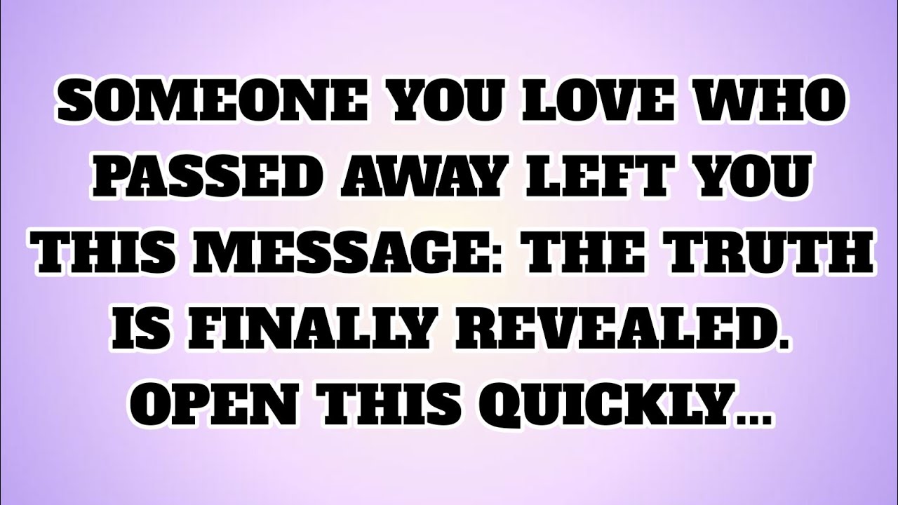 ✝️SOMEONE YOU LOVE WHO PASSED AWAY LEFT YOU THIS MESSAGE: THE TRUTH IS FINALLY REVEALED. OPEN THIS..