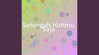 Setengah Hatimu Saja