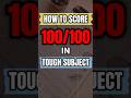 Score 100/100 in tough subjects 🔥 | how to score full marks |  #shorts #short