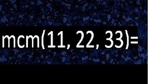 mcm de 11 , 22 y 33 , minimo comun multiplo , como se halla