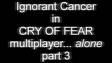 Cry of Fear multiplayer campaign... by myself - part 3