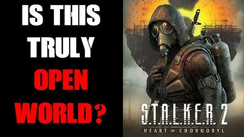 Is The New Stalker 2 Game Truly Open World, Or Is It In Different Map Sections Like The Original?