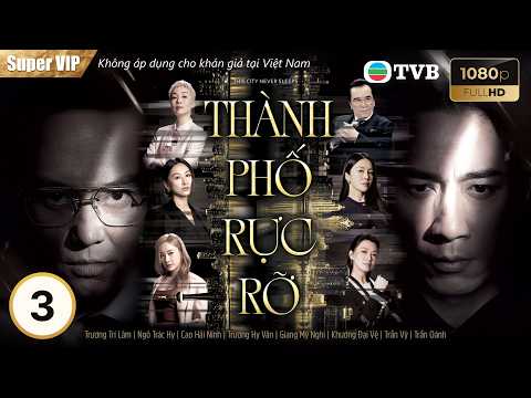 TVB lồng tiếng | Thành Phố Rực Rỡ 03/25 | Trương Trí Lâm, Ngô Trác Hy | 2026