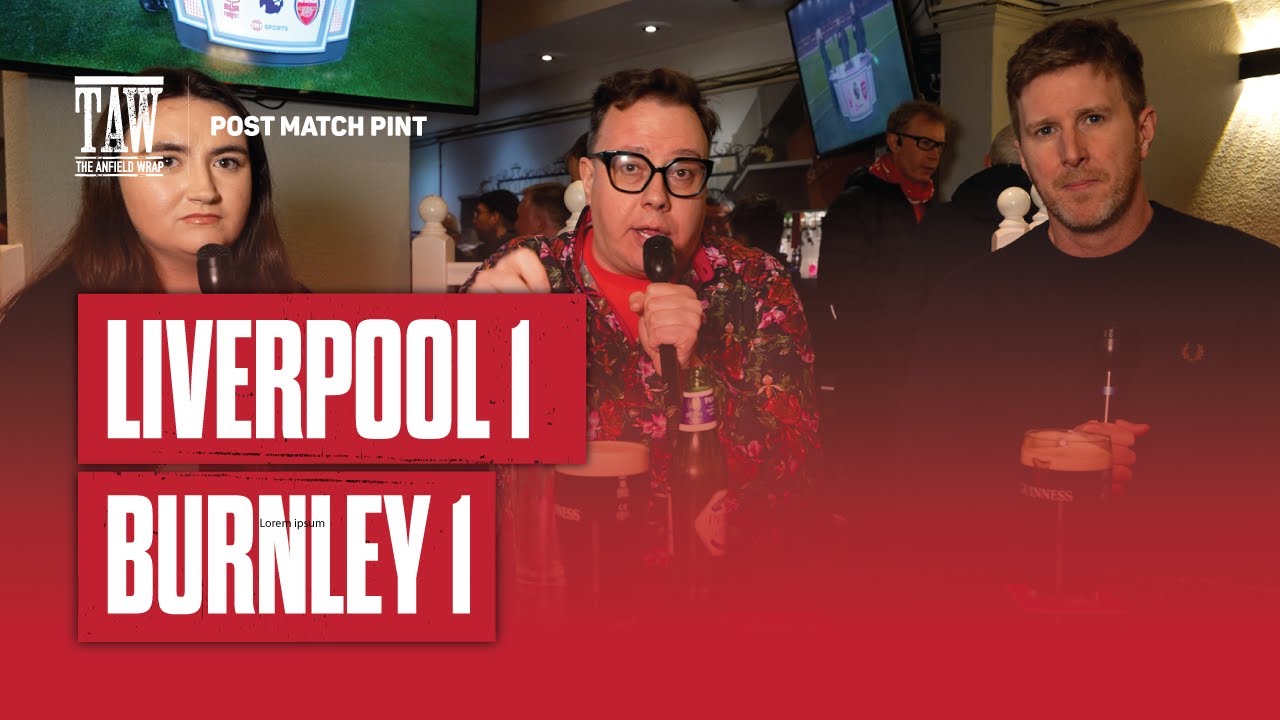 Liverpool 1 Burnley 1 | Post Match Pint | First Five