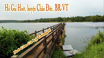 Thăm Hồ Gia Hoét, xã Quảng Thành, Châu Đức, BR-VT|Gạo Gạo Channel#127