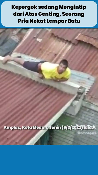 CAUGHT PEEKING FROM TOP OF THE ROOF, A MAN DESPERATELY THROWED A STONE