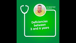 Deficiencies between 3 and 6 years by Dr. Kamal Saad
