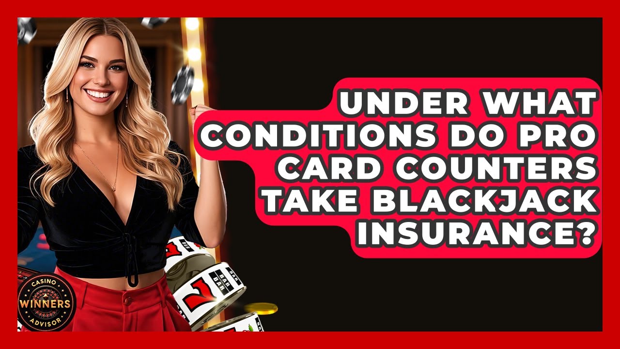 Under What Conditions Do Pro Card Counters Take Blackjack Insurance? - Casino Winners Advisor