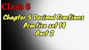 Class 6|chapter 5 Decimal fractions |practice set 14 (part 2)