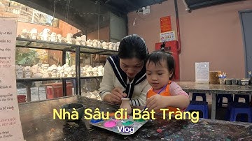Vlog nhà Sâu đi tham quan Bát Tràng | Nặn gốm thật vui