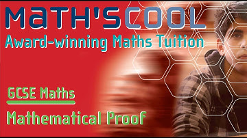 GCSE Maths :|: Mathematical Proof :|: Proof by: Counter-example Exhaustion Deduction Contradiction