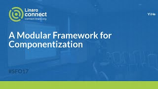 A Modular Framework for Componentization - SFO17-303