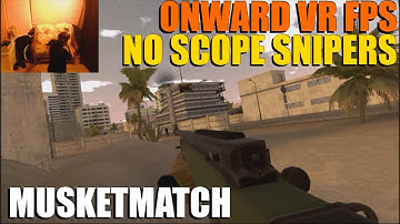 Onward VR PVP FPS - Musket Match! (aka. No-Scope Sniper gameplay - HTC Vive)