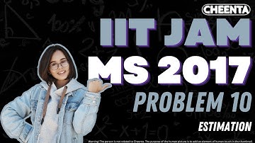 IIT JAM MS 2017 Problem 10 Solution | Estimation | Cheenta