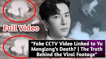 Nep-CCTV-video gelinkt aan de dood van Yu Menglong? | De waarheid achter de virale beelden