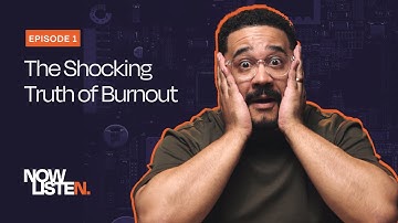 Now Listen: The Shocking Truth of Burnout