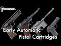 Early Automatic Pistol Cartridges - What, When & Why?