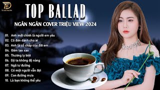 TOP HITS BALLAD BUỒN - Ngân Ngân Cover Hay Như Nuốt Đĩa ♫ ANH MỚI LÀ NGƯỜI EM YÊU | Nghe Là NGHIỆN