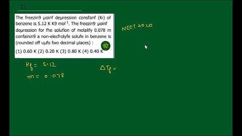 NEET 2020 SOLUTION - The freezing point depression for the solution of molality 0.078 m containing