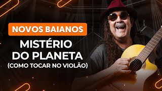 MISTÉRIO DO PLANETA - Novos Baianos | Como tocar no violão