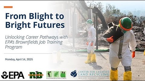 From Blight to Bright Futures: Unlocking Career Pathways with EPA’s Brownfields Job Training Program