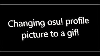 How to upload a gif as your osu! profile picture
