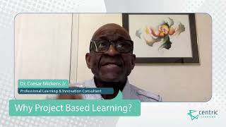 Why Choose Project Based Learning? With Dr. Caesar Mickens by Centric Learning