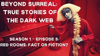 Beyond Surreal: True Stories of the Dark Web - Red Rooms Fact or Fiction?