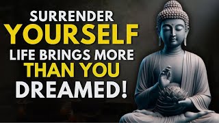 Information When You Surrender, Life Gives You Everything You Want | Buddhist Wisdom News