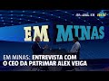 EM Minas recebe Alex Veiga, CEO da Patrimar