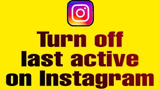 How to turn off last active on instagram