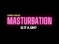 KOKO talks | Masturbation, is it a sin?