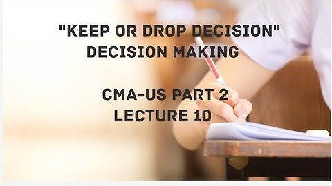 Decision Making - Keep or Drop Decision | CMA (US)-PART 2 Lec 10