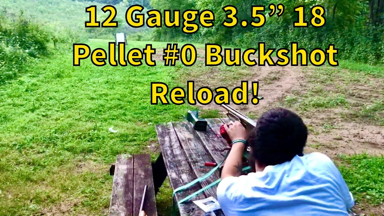 12 Gauge 3.5” 18 Pellet #0 Buckshot Reload Range Test!