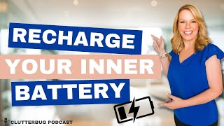 When is the Last Time You Recharged your Battery? | Clutterbug Podcast # 190