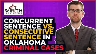 Concurrent Sentence vs. Consecutive Sentence in Oklahoma Criminal Cases