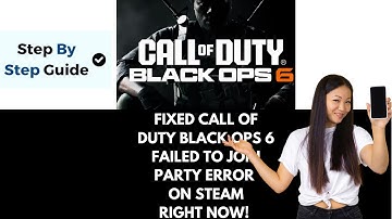 How To Fix Black Ops 6 Failed to Join Party Error On Steam
