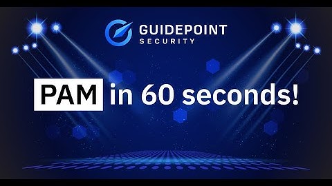 GuidePoint Security: Privileged Access Management [PAM] in 60 Seconds: Part 1