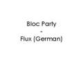 Bloc Party - Flux (German)