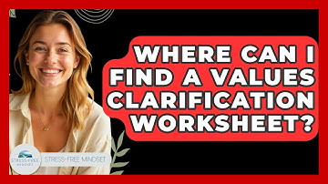 Where Can I Find A Values Clarification Worksheet? - Stress Free Mindset