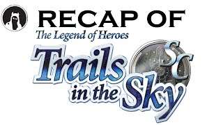 Recap of The Legend of Heroes: Trails in the Sky SC (RECAPitation)