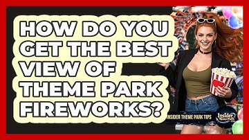 How Do You Get The Best View Of Theme Park Fireworks? - Insider Theme Park Tips