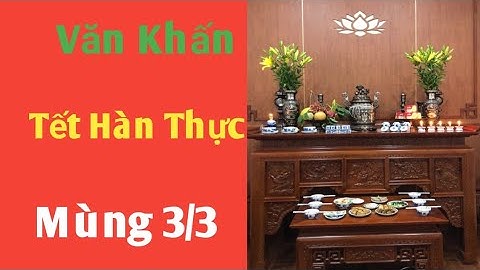 Văn Khấn Tết Hàn Thực Mùng 3/3 || Tuấn Tử Vi - Phong Thủy