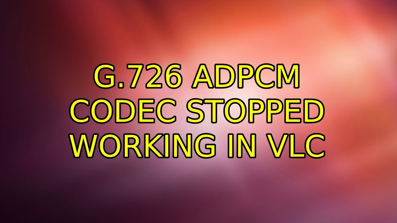 g.726 ADPCM codec stopped working in VLC - YouTube