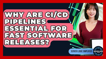 Why Are CI/CD Pipelines Essential For Fast Software Releases? - Server Logic Simplified